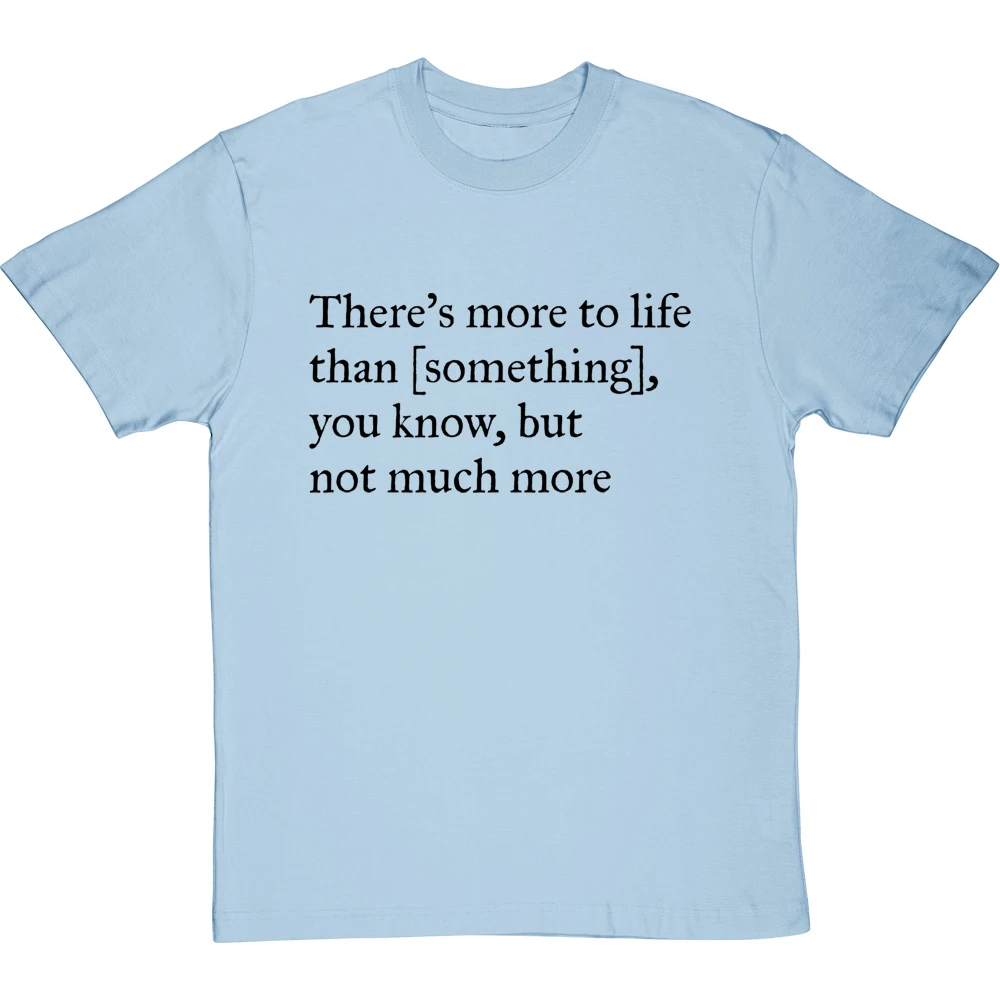 There's More To Life Than Personalised T-Shirt 16 There's More To Life Than Personalised T-Shirt - Image 16