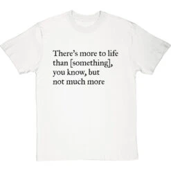 There's More To Life Than Personalised T-Shirt 37 There's More To Life Than Personalised T-Shirt -ThinkWear Collective Sales personalised theres more to life but not much more tshirt 1 whitetshirt