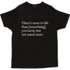 There's More To Life Than Personalised T-Shirt 24 There's More To Life Than Personalised T-Shirt -ThinkWear Collective Sales personalised theres more to life but not much more tshirt 2 black mens v neck tshirt