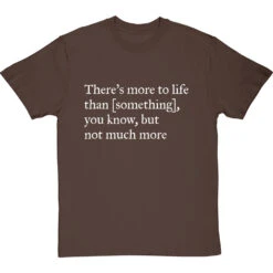 There's More To Life Than Personalised T-Shirt 25 There's More To Life Than Personalised T-Shirt -ThinkWear Collective Sales personalised theres more to life but not much more tshirt 2 hazelnuttshirt