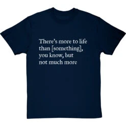 There's More To Life Than Personalised T-Shirt 22 There's More To Life Than Personalised T-Shirt -ThinkWear Collective Sales personalised theres more to life but not much more tshirt 2 navybluetshirt