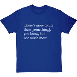 There's More To Life Than Personalised T-Shirt 23 There's More To Life Than Personalised T-Shirt -ThinkWear Collective Sales personalised theres more to life but not much more tshirt 2 royalbluetshirt
