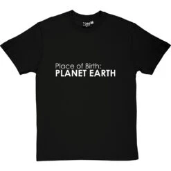 Place Of Birth: Planet Earth T-Shirt