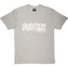 Question Everything T-Shirt