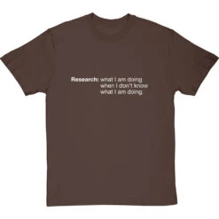 Research: What I Am Doing When I Don't Know What I'm Doing T-Shirt -ThinkWear Collective Sales research tshirt 2 hazelnuttshirt
