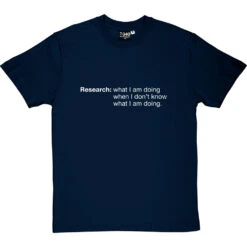 Research: What I Am Doing When I Don't Know What I'm Doing T-Shirt -ThinkWear Collective Sales research tshirt 2 navybluetshirt