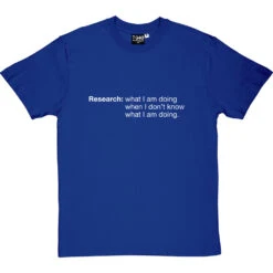 Research: What I Am Doing When I Don't Know What I'm Doing T-Shirt -ThinkWear Collective Sales research tshirt 2 royalbluetshirt