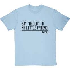 Say "Hello" To My Little Friend T-Shirt -ThinkWear Collective Sales say hello to my little friend quote tshirt 1 skybluetshirt