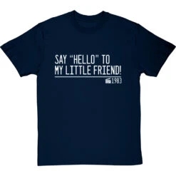 Say "Hello" To My Little Friend T-Shirt -ThinkWear Collective Sales say hello to my little friend quote tshirt 2 navybluetshirt