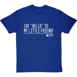 Say "Hello" To My Little Friend T-Shirt -ThinkWear Collective Sales say hello to my little friend quote tshirt 2 royalbluetshirt