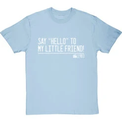 Say "Hello" To My Little Friend T-Shirt -ThinkWear Collective Sales say hello to my little friend quote tshirt 2 skybluetshirt