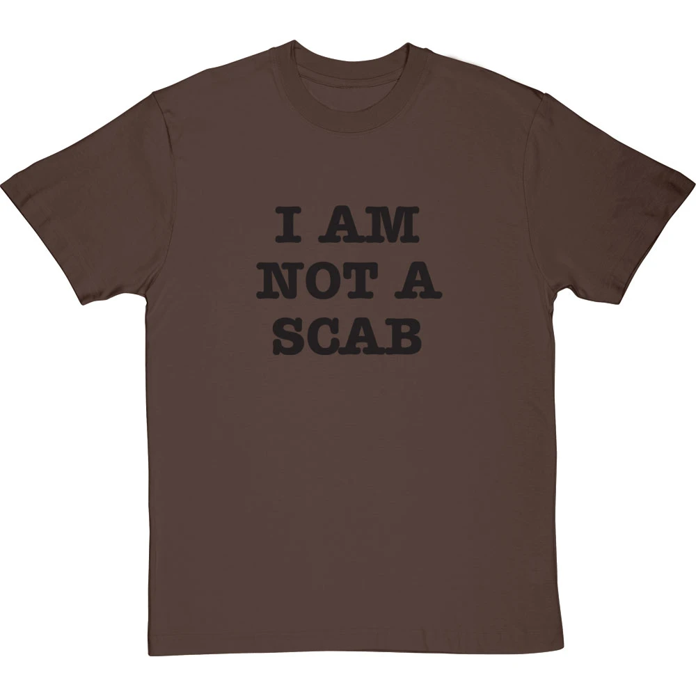 I Am Not A Scab T-Shirt 20 I Am Not A Scab T-Shirt - Image 20