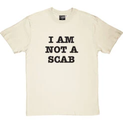 I Am Not A Scab T-Shirt 36 I Am Not A Scab T-Shirt -ThinkWear Collective Sales scab 1 naturaltshirt