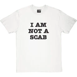 I Am Not A Scab T-Shirt 37 I Am Not A Scab T-Shirt -ThinkWear Collective Sales scab 1 whitetshirt