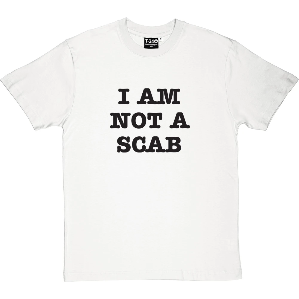 I Am Not A Scab T-Shirt 18 I Am Not A Scab T-Shirt - Image 18