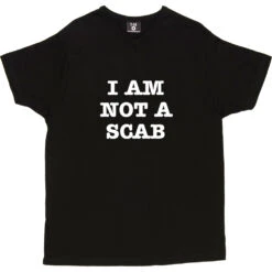 I Am Not A Scab T-Shirt 23 I Am Not A Scab T-Shirt -ThinkWear Collective Sales scab 2 black mens v neck tshirt