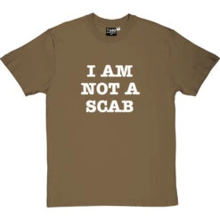 I Am Not A Scab T-Shirt 32 I Am Not A Scab T-Shirt -ThinkWear Collective Sales scab 2 olivetshirt