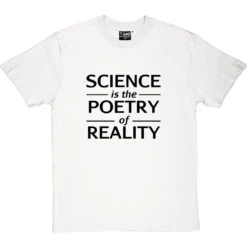 Science Is The Poetry Of Reality T-Shirt -ThinkWear Collective Sales science poetry reality tshirt 1 whitetshirt