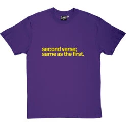 Second Verse, Same As The First T-Shirt