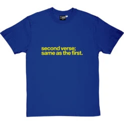 Second Verse, Same As The First T-Shirt -ThinkWear Collective Sales second verse same as first tshirt 6 royalbluetshirt
