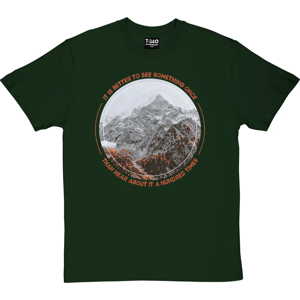 It Is Better To See Something Once Than Hear About It A Hundred Times T-Shirt 7 It Is Better To See Something Once Than Hear About It A Hundred Times T-Shirt - Image 7