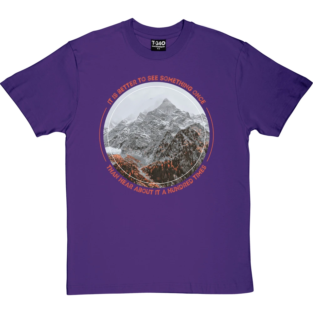 It Is Better To See Something Once Than Hear About It A Hundred Times T-Shirt 8 It Is Better To See Something Once Than Hear About It A Hundred Times T-Shirt - Image 8