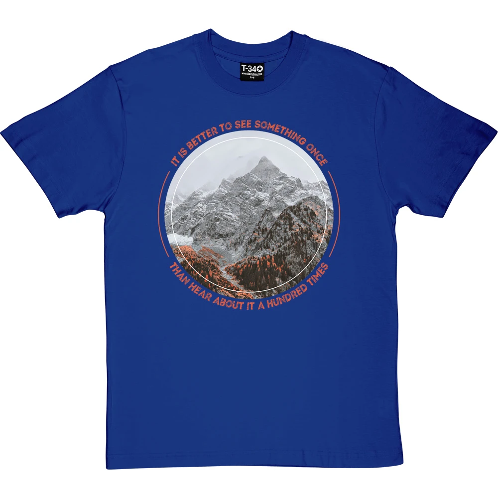 It Is Better To See Something Once Than Hear About It A Hundred Times T-Shirt 5 It Is Better To See Something Once Than Hear About It A Hundred Times T-Shirt - Image 5