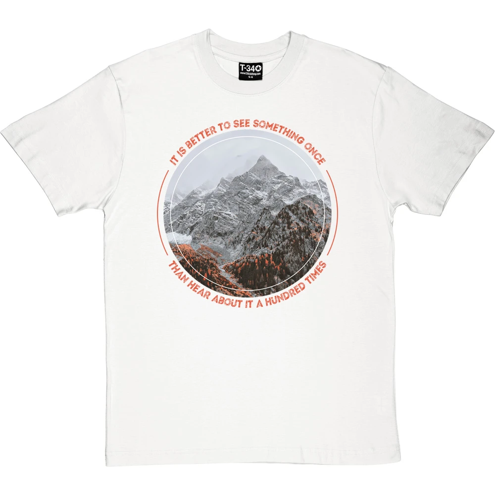 It Is Better To See Something Once Than Hear About It A Hundred Times T-Shirt 2 It Is Better To See Something Once Than Hear About It A Hundred Times T-Shirt - Image 2