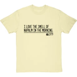 I Love The Smell Of Napalm In The Morning T-Shirt -ThinkWear Collective Sales smell of napalm in the morning quote tshirt 1 naturaltshirt