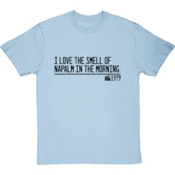 I Love The Smell Of Napalm In The Morning T-Shirt -ThinkWear Collective Sales smell of napalm in the morning quote tshirt 1 skybluetshirt