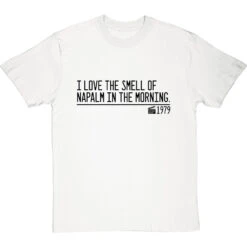 I Love The Smell Of Napalm In The Morning T-Shirt -ThinkWear Collective Sales smell of napalm in the morning quote tshirt 1 whitetshirt