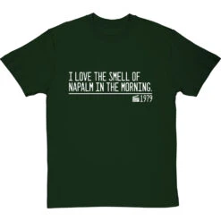 I Love The Smell Of Napalm In The Morning T-Shirt -ThinkWear Collective Sales smell of napalm in the morning quote tshirt 2 bottlegreentshirt