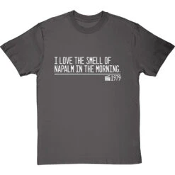 I Love The Smell Of Napalm In The Morning T-Shirt -ThinkWear Collective Sales smell of napalm in the morning quote tshirt 2 charcoaltshirt