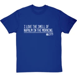 I Love The Smell Of Napalm In The Morning T-Shirt -ThinkWear Collective Sales smell of napalm in the morning quote tshirt 2 royalbluetshirt
