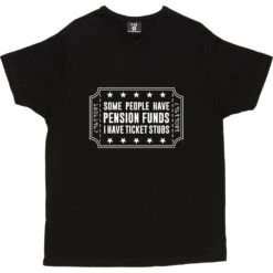 Some People Have Pension Funds; I Have Ticket Stubs T-Shirt -ThinkWear Collective Sales some people have pension funds tshirt 2 black mens v neck tshirt