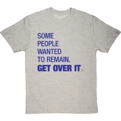 Some People Wanted To Remain Get Over It T-Shirt -ThinkWear Collective Sales some people wanted to remain tshirt 174 lightoxfordtshirt