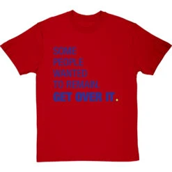Some People Wanted To Remain Get Over It T-Shirt -ThinkWear Collective Sales some people wanted to remain tshirt 174 redtshirt