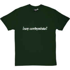 ¡Soy Corbynista! T-Shirt -ThinkWear Collective Sales soy corbynista tshirt 2 bottlegreentshirt
