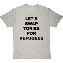 Let's Swap Tories For Refugees T-Shirt -ThinkWear Collective Sales swap tories tshirt 1 lightoxfordtshirt