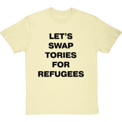 Let's Swap Tories For Refugees T-Shirt -ThinkWear Collective Sales swap tories tshirt 1 naturaltshirt