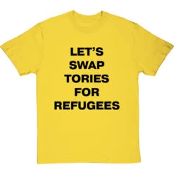 Let's Swap Tories For Refugees T-Shirt -ThinkWear Collective Sales swap tories tshirt 1 yellowtshirt