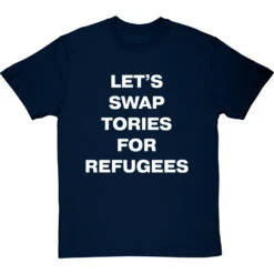 Let's Swap Tories For Refugees T-Shirt -ThinkWear Collective Sales swap tories tshirt 2 navybluetshirt