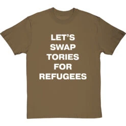 Let's Swap Tories For Refugees T-Shirt -ThinkWear Collective Sales swap tories tshirt 2 olivetshirt