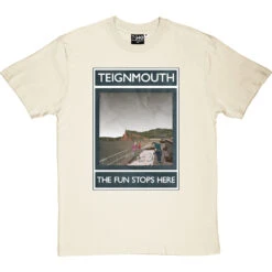 Teignmouth: The Fun Stops Here T-Shirt