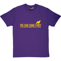 The Egg Came First . T-Shirt