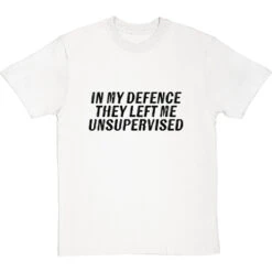 In My Defence, They Left Me Unsupervised T-Shirt -ThinkWear Collective Sales they left me unsupervised tshirt 1 whitetshirt
