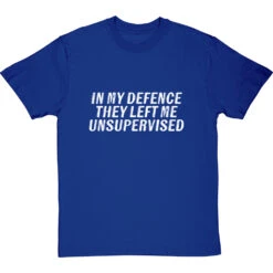 In My Defence, They Left Me Unsupervised T-Shirt -ThinkWear Collective Sales they left me unsupervised tshirt 2 royalbluetshirt
