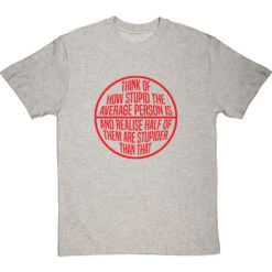 Think Of How Stupid The Average Person Is T-Shirt -ThinkWear Collective Sales think of how stupid tshirt 5 lightoxfordtshirt