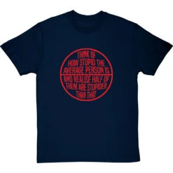 Think Of How Stupid The Average Person Is T-Shirt -ThinkWear Collective Sales think of how stupid tshirt 5 navybluetshirt