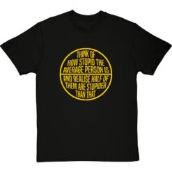 Think Of How Stupid The Average Person Is T-Shirt -ThinkWear Collective Sales think of how stupid tshirt 6 blacktshirt
